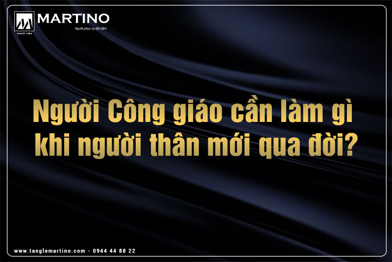 Người Công giáo cần làm gì khi người thân mới qua đời?