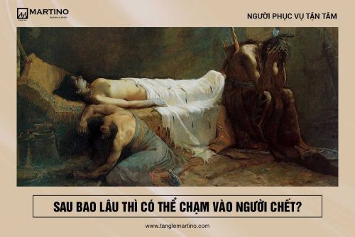 Sau bao lâu thì có thể chạm vào người chết?